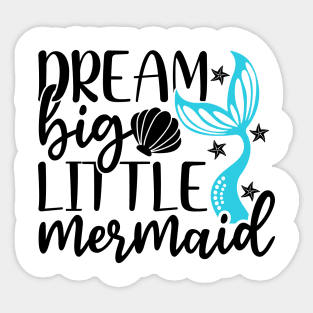 Dream Big Little Mermaid T-Shirt Mug Sticker Sticker